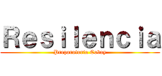 Ｒｅｓｉｌｅｎｃｉａ (Preparatoria Cobay)