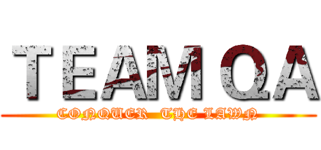ＴＥＡＭ ＱＡ (CONQUER  THE LAWN)
