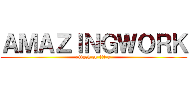 ＡＭＡＺＩＮＧＷＯＲＫ (attack on titan)