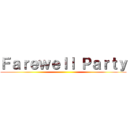 Ｆａｒｅｗｅｌｌ Ｐａｒｔｙ ()