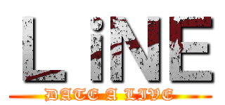 ＬｉＮＥ (DATE A LIVE)