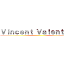 Ｖｉｎｃｅｎｔ Ｖａｌｅｎｔｉｎｅ ()