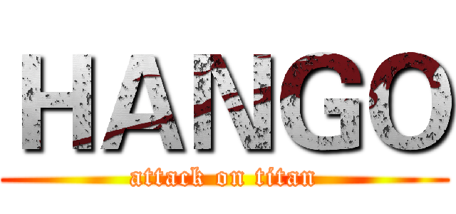 ＨＡＮＧＯ (attack on titan)