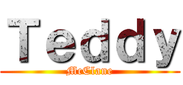 Ｔｅｄｄｙ (McClane)