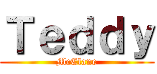 Ｔｅｄｄｙ (McClane)