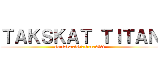 ＴＡＫＳＫＡＴ ＴＩＴＡＮ (sgt sawa studio since 2003)