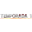 ＴＥＭＰＯＲＡＤＡ １ (PARTE 2 DE 3)