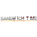 ＳＡＮＤＷＩＣＨ ＴＩＭＥ (attack on arezki)