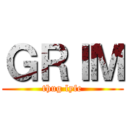 ＧＲＩＭ (thug lyfe)