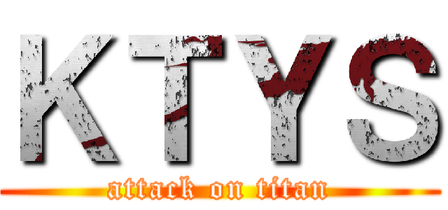 ＫＴＹＳ (attack on titan)
