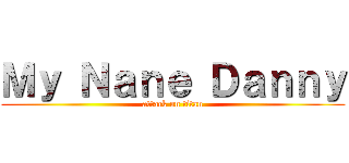Ｍｙ Ｎａｎｅ Ｄａｎｎｙ (attack on titan)