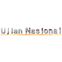 Ｕｊｉａｎ Ｎａｓｉｏｎａｌ  (hari dimana umat manusia merasa takut )