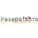 Ｐａｓａｐａｌａｂｒａ (Ignacio Fuentes V 4H)