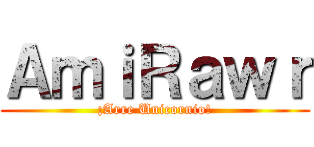 ＡｍｉＲａｗｒ (¡Arre Unicornio!)
