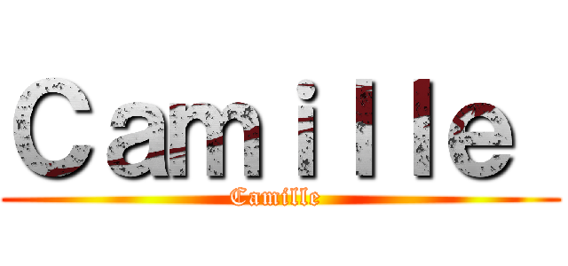 Ｃａｍｉｌｌｅ  (Camille )