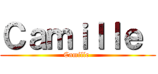 Ｃａｍｉｌｌｅ  (Camille )