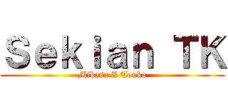 Ｓｅｋｉａｎ ＴＫ (Mikasa X Touka)