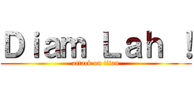 Ｄｉａｍ Ｌａｈ ！ (attack on titan)