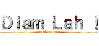 Ｄｉａｍ Ｌａｈ ！ (attack on titan)