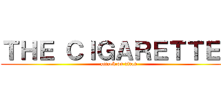 ＴＨＥ ＣＩＧＡＲＥＴＴＥＳ (attack on titan)