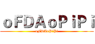 ｏＦＤＡｏＰｉＰｉ (oFDAoPiPi)