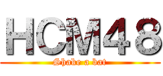 ＨＣＭ４８ (Shake a bat)