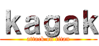 ｋａｇａｋ (attack on titan)