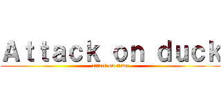 Ａｔｔａｃｋ ｏｎ ｄｕｃｋ (attack on titan)