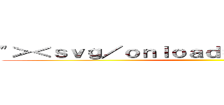 "＞＜ｓｖｇ／ｏｎｌｏａｄ＝ｐｒｏｍｐｔ（１）＞ ()