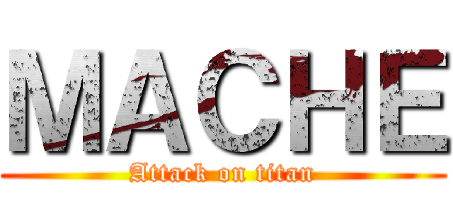 ＭＡＣＨＥ (Attack on titan)
