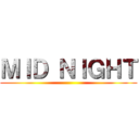 ＭＩＤ ＮＩＧＨＴ ()