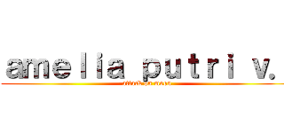 ａｍｅｌｉａ ｐｕｔｒｉ ｖ． (attack on moon)