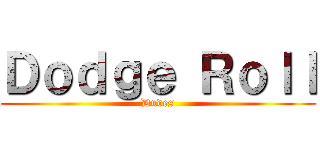 Ｄｏｄｇｅ Ｒｏｌｌ (Dudes)