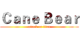 Ｃａｎｅ Ｂｅａｒ (attack on titan)