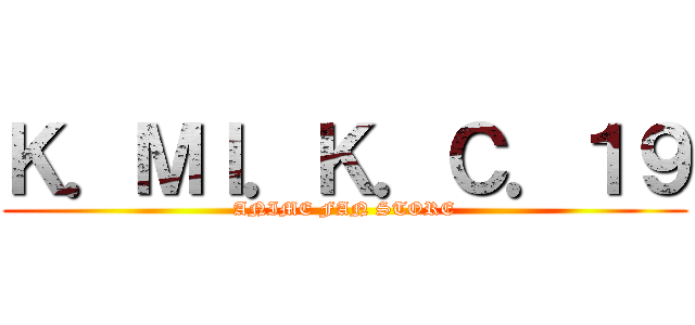 Ｋ．ＭＩ．Ｋ．Ｃ．１９ (ANIME FAN STORE)