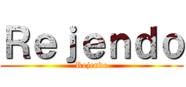 Ｒｅｊｅｎｄｏ (Rejendo)