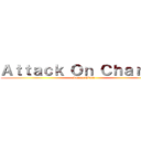 Ａｔｔａｃｋ Ｏｎ Ｃｈａｒｌｉｅ (RetsamUkato)