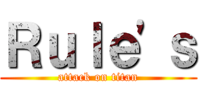 Ｒｕｌｅ'ｓ (attack on titan)