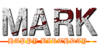 ＭＡＲＫ (HAPPY BIRTHDAY)