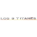 ＬＯＳ ９ ＴＩＴＡＮＥＳ ＣＡＭＢＩＡＮＴＥＳ  (y sus portadores)