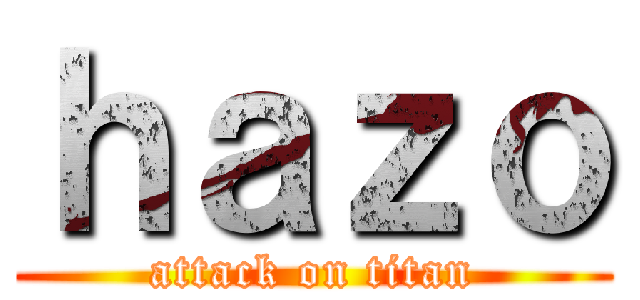 ｈａｚｏ (attack on titan)