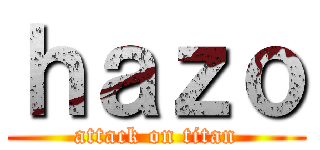 ｈａｚｏ (attack on titan)