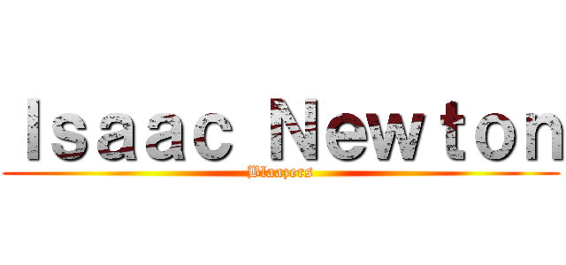 Ｉｓａａｃ Ｎｅｗｔｏｎ (Blaazers)