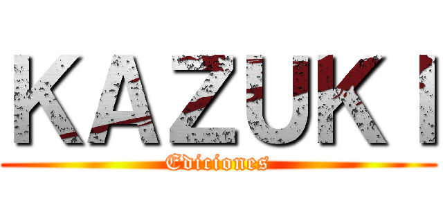 ＫＡＺＵＫＩ (Ediciones)
