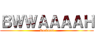 ＢＷＷＡＡＡＡＨ (Rockman)