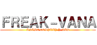 ＦＲＥＡＫ－ＶＡＮＡ (ANIME COSPLAY Y MAS)
