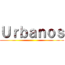 Ｕｒｂａｎｏｓ ()