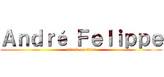 Ａｎｄｒé Ｆｅｌｉｐｐｅ (attack on titan)