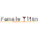 Ｆｅｍａｌｅ Ｔｉｔａｎ (sit on my face)