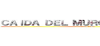 ＣＡＩＤＡ ＤＥＬ ＭＵＲＯ ＤＥ ＢＥＲＬＩＮ (Carol Yanin )